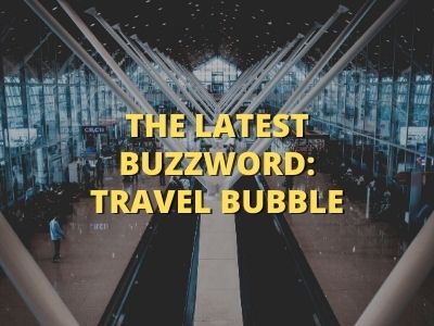 The Latest Buzzword: Travel Bubble