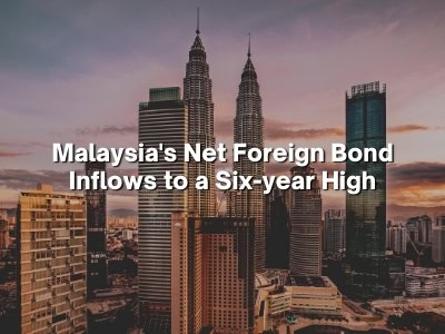 Malaysia’s Net Foreign Bond Inflows to a Six-year High Malaysia's Net Foreign Bond Inflows to a Six-year High