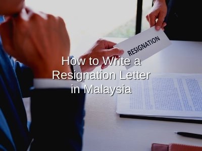 How to Write a Resignation Letter in Malaysia