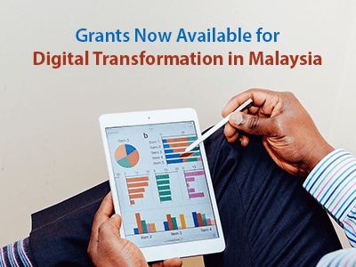 Grants Now Available for Digital Transformation in Malaysia Grants Now Available for Digital Transformation in Malaysia