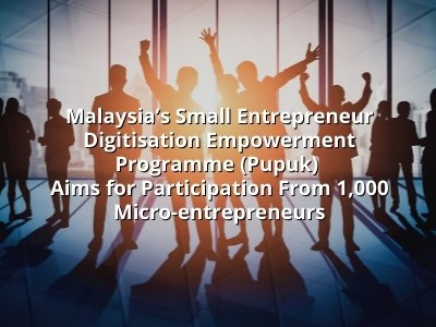 Malaysia’s Small Entrepreneur Digitisation Empowerment Programme (Pupuk) Aims for Participation From 1,000 Micro-entrepreneurs Malaysia’s Small Entrepreneur Digitisation Empowerment Programme (Pupuk) Aims for Participation From 1,000 Micro-entrepreneurs