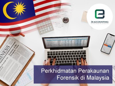 Perkhidmatan Perakaunan Forensik di Malaysia - 3E Accounting Malaysia