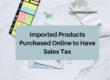 Imported Products Purchased Online to Have Sales Tax