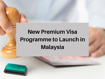 New Premium Visa Programme to Launch in Malaysia New Premium Visa Programme to Launch in Malaysia