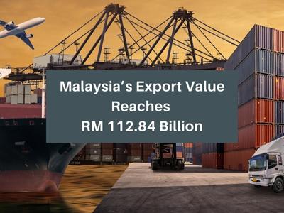 Malaysia’s Export Value Reaches RM 112.84 Billion