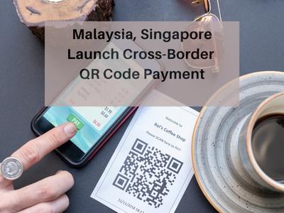 Malaysia, Singapore Launch Cross-Border QR Code Payment