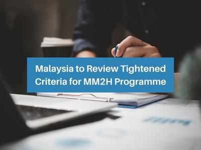 Malaysia to Review Tightened Criteria for MM2H Programme Malaysia to Review Tightened Criteria for MM2H Programme