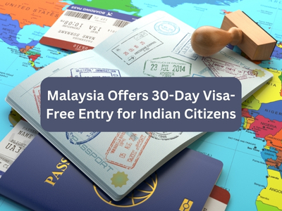  Malaysia Offers 30-Day Visa-Free Entry for Indian Citizens