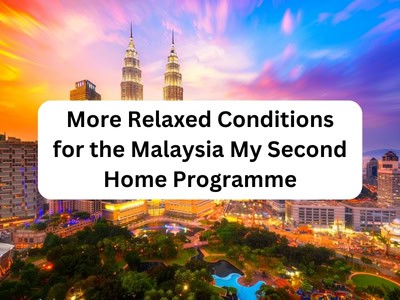 More Relaxed Conditions for the Malaysia My Second Home Programme More Relaxed Conditions for the Malaysia My Second Home Programme