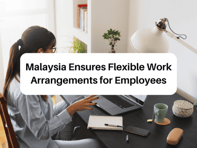 Malaysia Ensures Flexible Work Arrangements for Employees Malaysia Ensures Flexible Work Arrangements for Employees