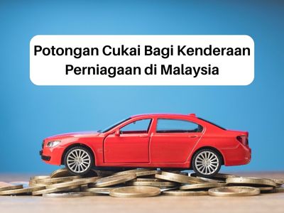Potongan Cukai Bagi Kenderaan Perniagaan di Malaysia