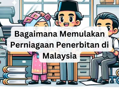 Bagaimana Memulakan Perniagaan Penerbitan di Malaysia