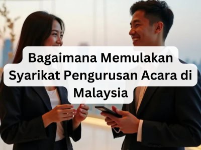 Bagaimana Memulakan Syarikat Pengurusan Acara di Malaysia