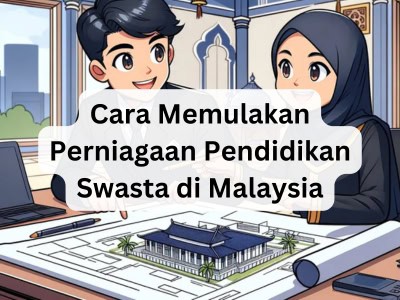 Cara Memulakan Perniagaan Pendidikan Swasta di Malaysia