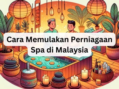 Cara Memulakan Perniagaan Spa di Malaysia