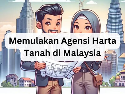 Memulakan Agensi Harta Tanah di Malaysia