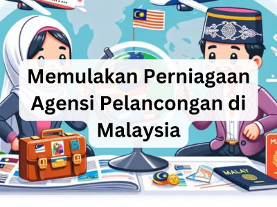 Memulakan Perniagaan Agensi Pelancongan di Malaysia