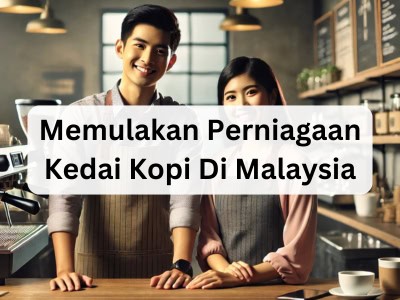 Memulakan Perniagaan Kedai Kopi Di Malaysia