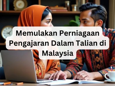 Memulakan Perniagaan Pengajaran Dalam Talian di Malaysia