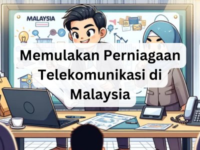 Memulakan Perniagaan Telekomunikasi di Malaysia