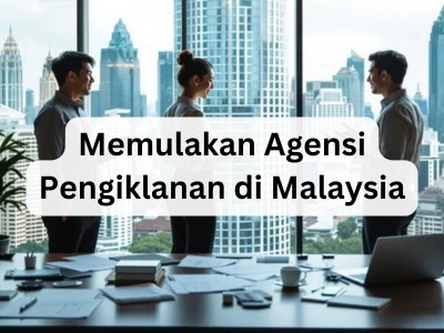 Memulakan Agensi Pengiklanan di Malaysia