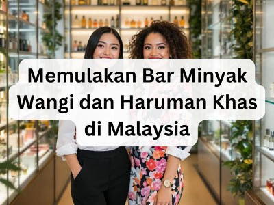 Memulakan Bar Minyak Wangi dan Haruman Khas di Malaysia