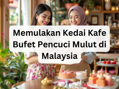 Memulakan Kedai Kafe Bufet Pencuci Mulut di Malaysia