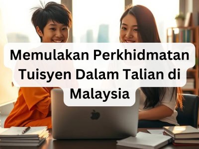 Memulakan Perkhidmatan Tuisyen Dalam Talian di Malaysia 