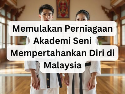 Memulakan Perniagaan Akademi Seni Mempertahankan Diri di Malaysia