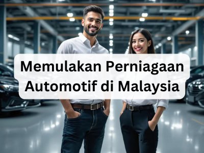 Memulakan Perniagaan Automotif di Malaysia