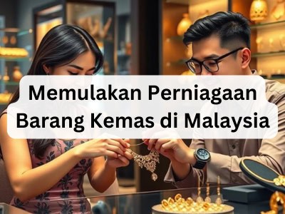 Memulakan Perniagaan Barang Kemas di Malaysia