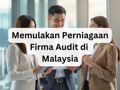 Memulakan Perniagaan Firma Audit di Malaysia