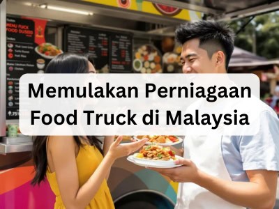 Memulakan Perniagaan Food Truck di Malaysia