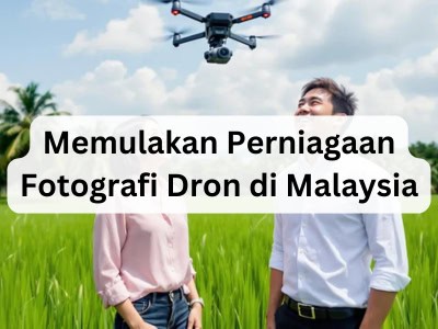 Memulakan Perniagaan Fotografi Dron di Malaysia
