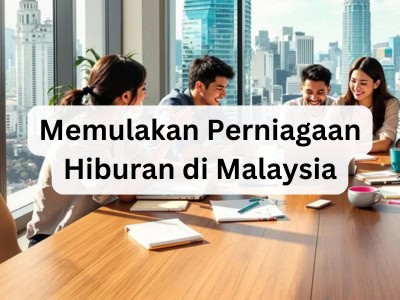 Memulakan Perniagaan Hiburan di Malaysia