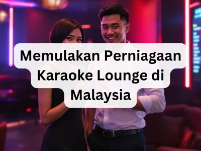 Memulakan Perniagaan Karaoke Lounge di Malaysia
