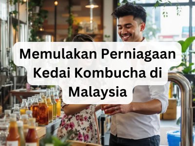 Memulakan Perniagaan Kedai Kombucha di Malaysia