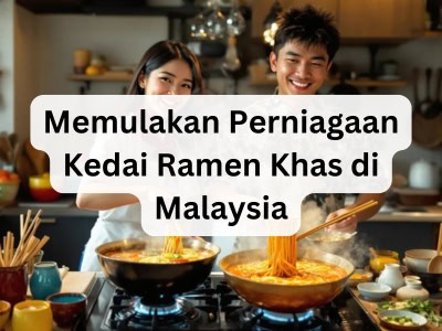 Memulakan Perniagaan Kedai Ramen Khas di Malaysia