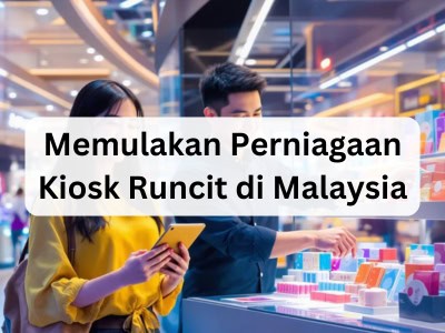 Memulakan Perniagaan Kiosk Runcit di Malaysia