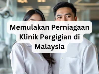 Memulakan Perniagaan Klinik Pergigian di Malaysia