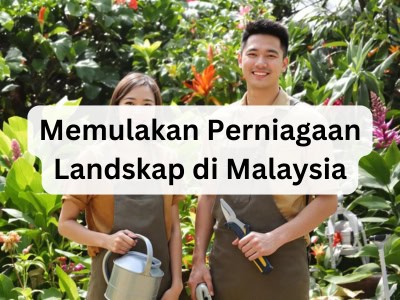 Memulakan Perniagaan Landskap di Malaysia