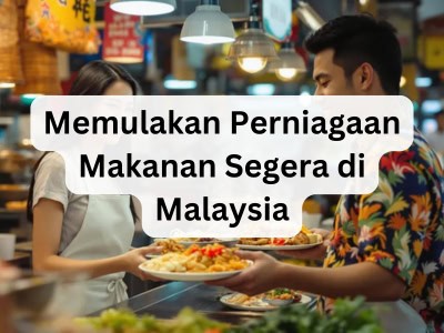 Memulakan Perniagaan Makanan Segera di Malaysia