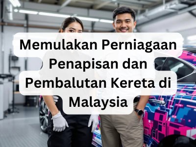 Memulakan Perniagaan Penapisan dan Pembalutan Kereta di Malaysia