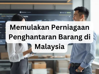 Memulakan Perniagaan Penghantaran Barang di Malaysia