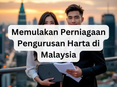 Memulakan Perniagaan Pengurusan Harta di Malaysia