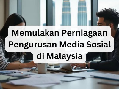 Memulakan Perniagaan Pengurusan Media Sosial di Malaysia