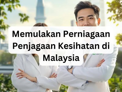 Memulakan Perniagaan Penjagaan Kesihatan di Malaysia