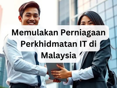 Memulakan Perniagaan Perkhidmatan IT di Malaysia
