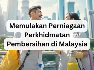 Memulakan Perniagaan Perkhidmatan Pembersihan di Malaysia