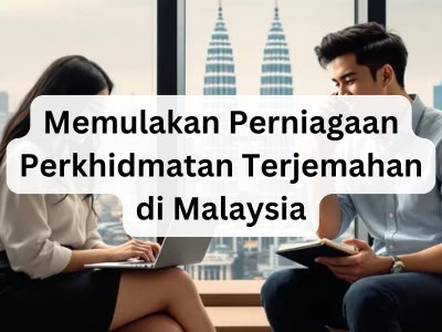 Memulakan Perniagaan Perkhidmatan Terjemahan di Malaysia
